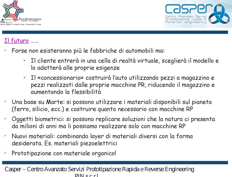 utilizzare i materiali disponibili sul pianeta (ferro, silicio, ecc.