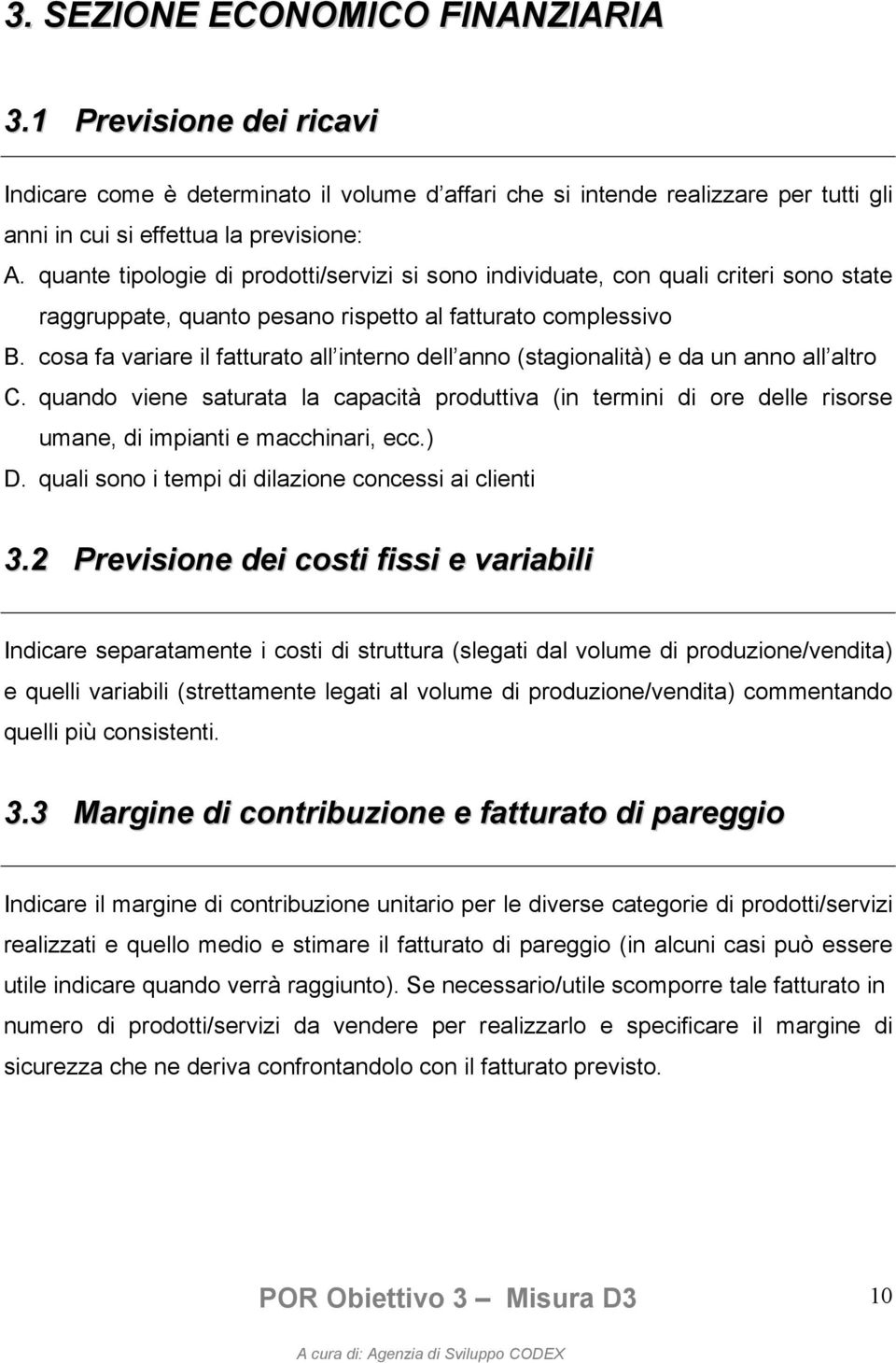 cosa fa variare il fatturato all interno dell anno (stagionalità) e da un anno all altro C.