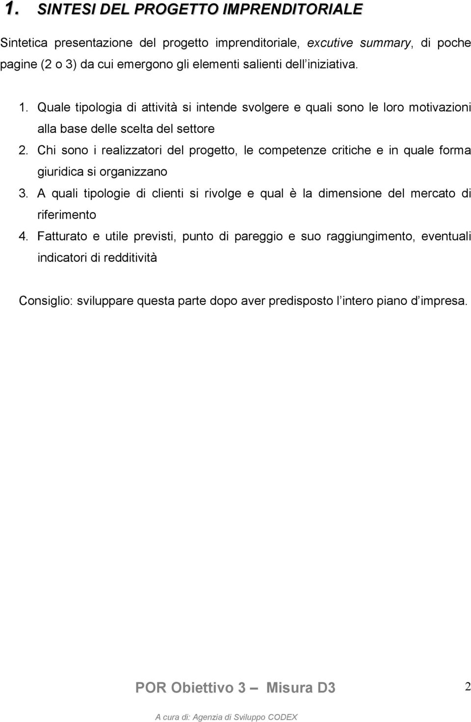 Chi sono i realizzatori del progetto, le competenze critiche e in quale forma giuridica si organizzano 3.