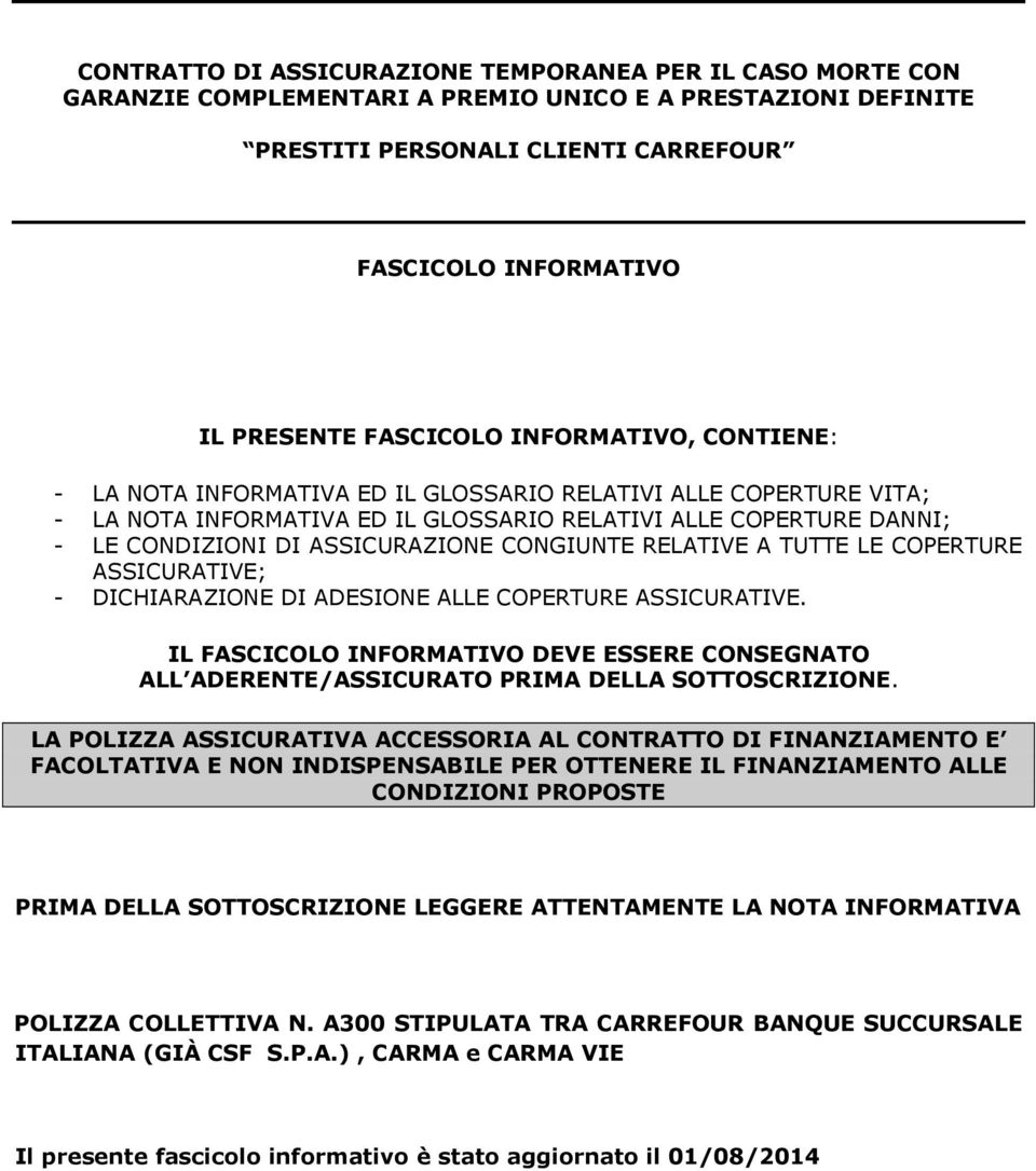 ASSICURAZIONE CONGIUNTE RELATIVE A TUTTE LE COPERTURE ASSICURATIVE; - DICHIARAZIONE DI ADESIONE ALLE COPERTURE ASSICURATIVE.