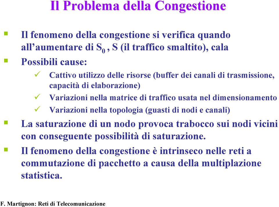 nel dimensionamento Variazioni nella topologia (guasti di nodi e canali) La saturazione di un nodo provoca trabocco sui nodi vicini con