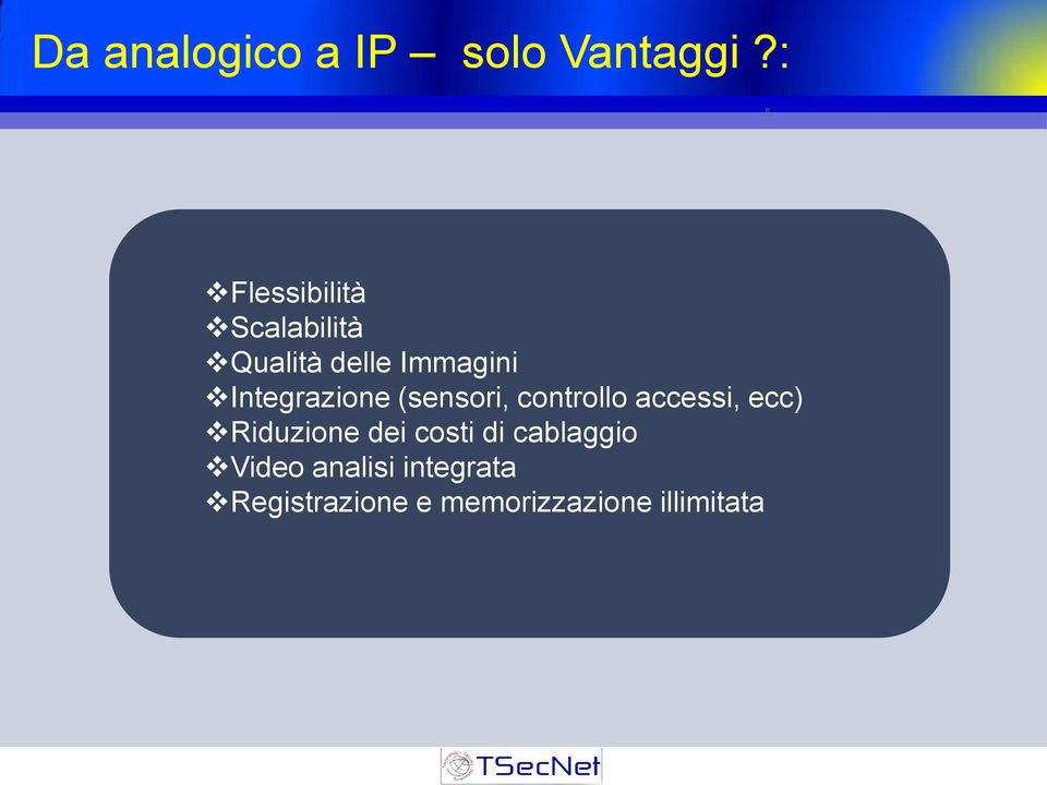 Integrazione (sensori, controllo accessi, ecc) Riduzione