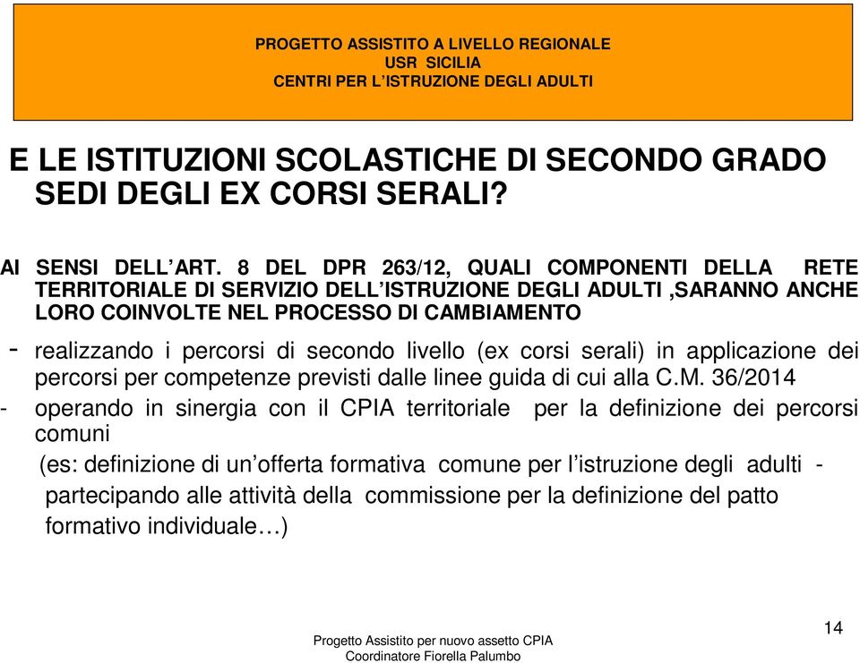 realizzando i percorsi di secondo livello (ex corsi serali) in applicazione dei percorsi per competenze previsti dalle linee guida di cui alla C.M.