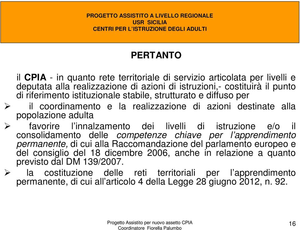 istruzione e/o il consolidamento delle competenze chiave per l apprendimento permanente, di cui alla Raccomandazione del parlamento europeo e del consiglio del 18 dicembre