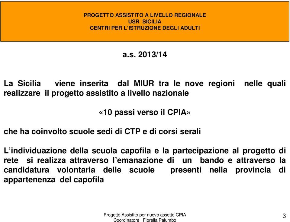 individuazione della scuola capofila e la partecipazione al progetto di rete si realizza attraverso l