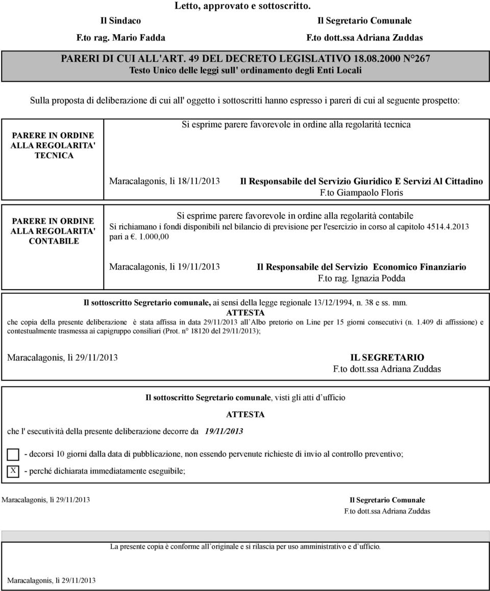 IN ORDINE ALLA REGOLARITA' TECNICA Si esprime parere favorevole in ordine alla regolarità tecnica Maracalagonis, li 18/11/2013 Il Responsabile del Servizio Giuridico E Servizi Al Cittadino F.