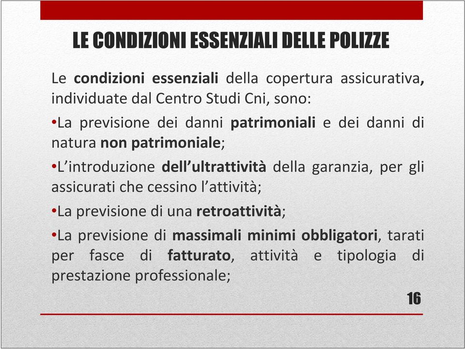 ultrattività della garanzia, per gli assicurati che cessino l attività; La previsione di una retroattività; La