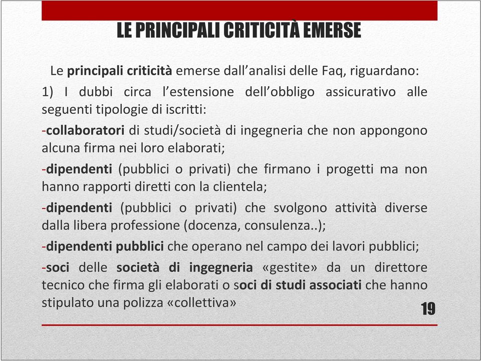 rapporti diretti con la clientela; -dipendenti (pubblici o privati) che svolgono attività diverse dalla libera professione (docenza, consulenza.