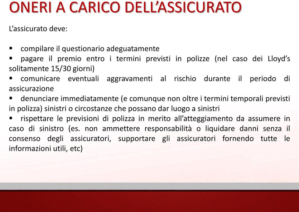 temporali previsti in polizza) sinistri o circostanze che possano dar luogo a sinistri rispettare le previsioni di polizza in merito all atteggiamento da assumere in