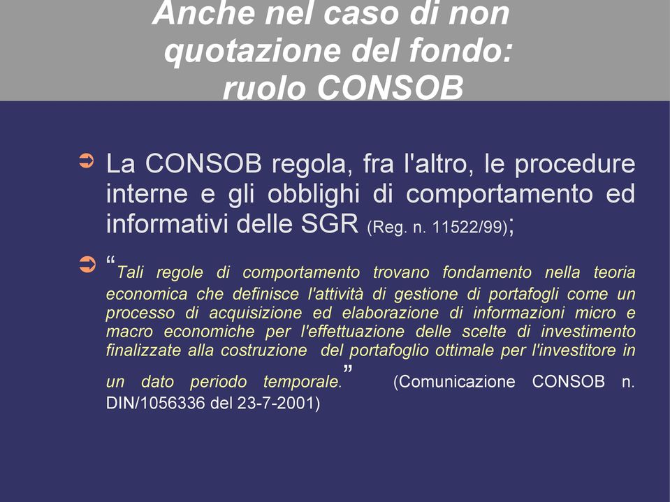 11522/99); Tali regole di comportamento trovano fondamento nella teoria economica che definisce l'attività di gestione di portafogli come un processo