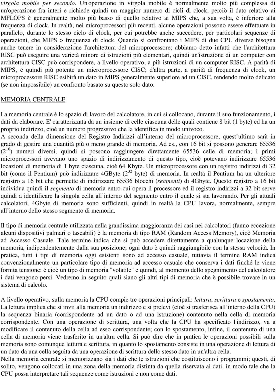 molto più basso di quello relativo ai MIPS che, a sua volta, è inferiore alla frequenza di clock.