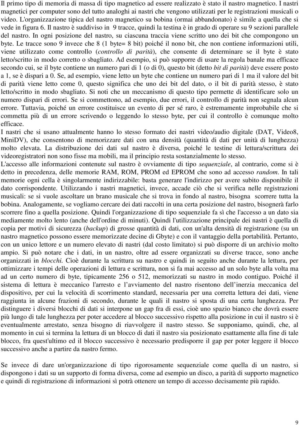 L'organizzazione tipica del nastro magnetico su bobina (ormai abbandonato) è simile a quella che si vede in figura 6.