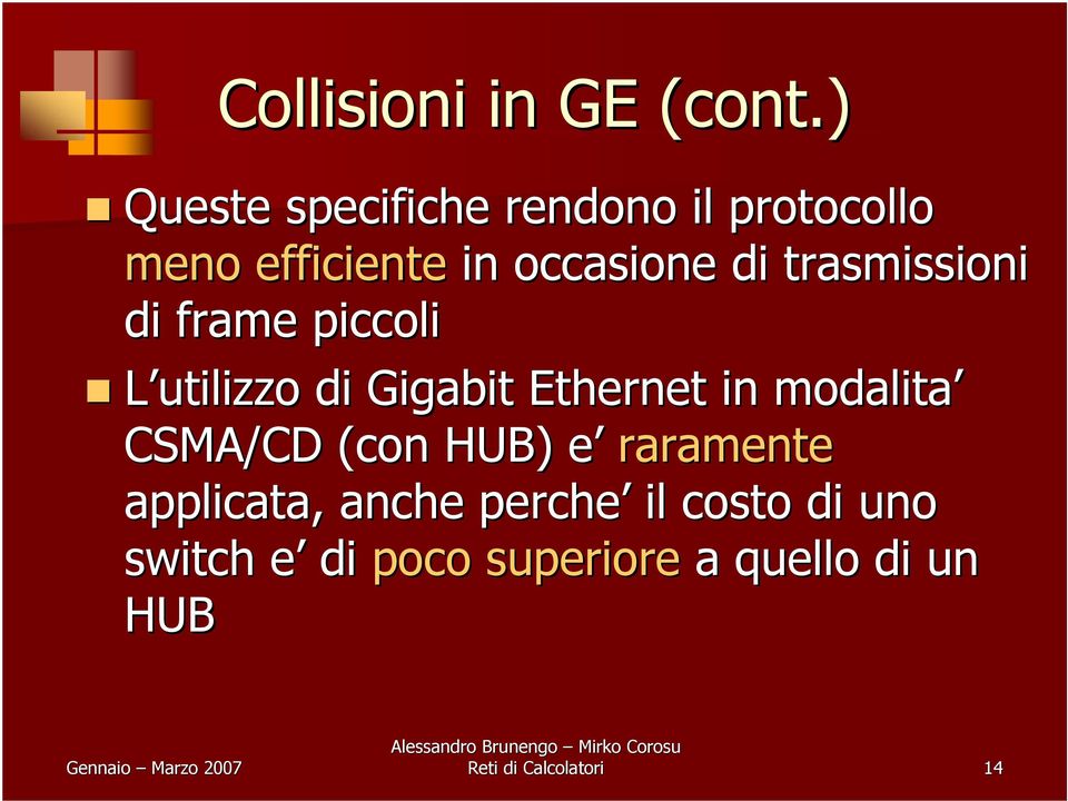 trasmissioni di frame piccoli L utilizzo di Gigabit Ethernet in modalita