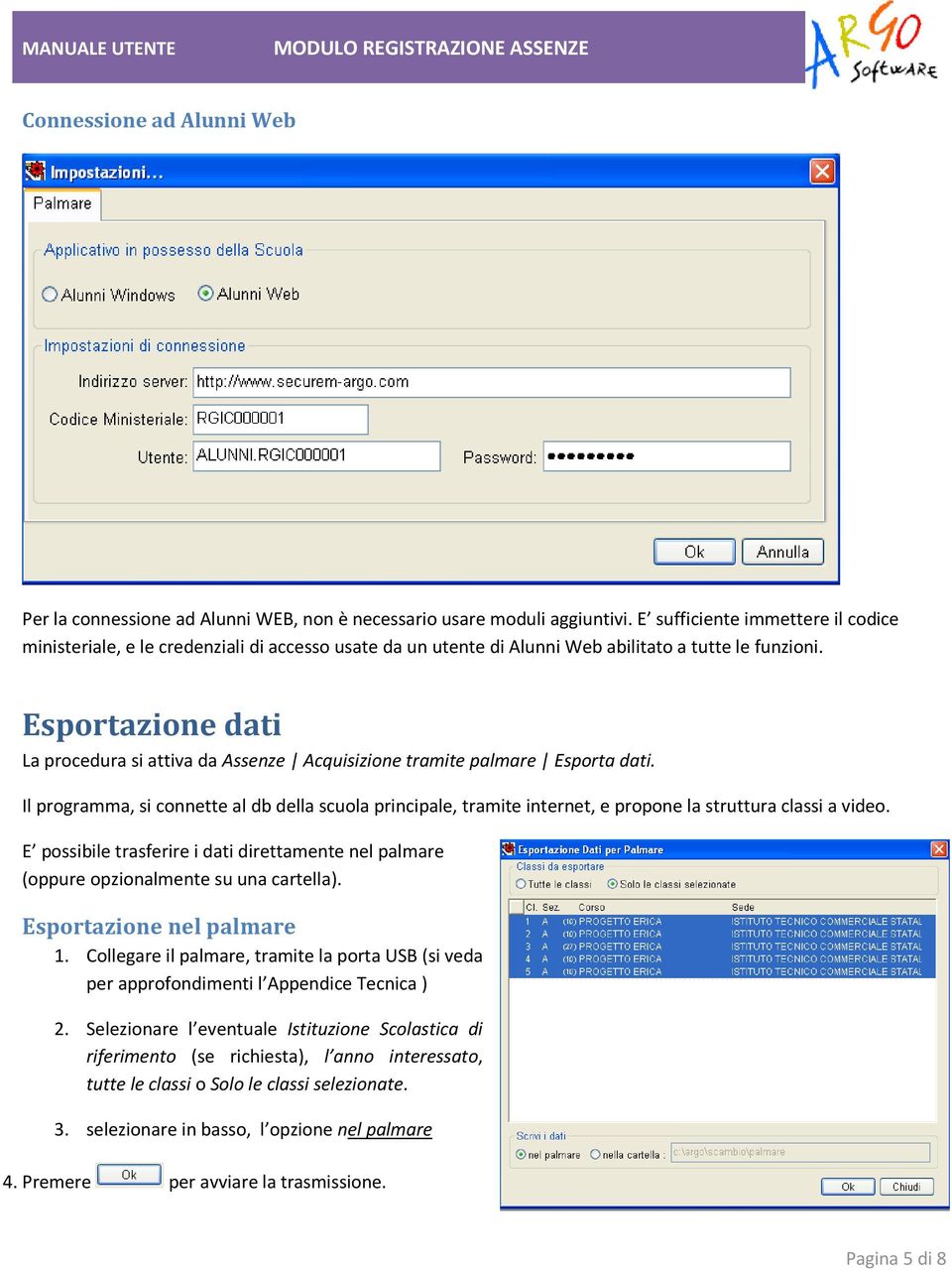 Esportazione dati La procedura si attiva da Assenze Acquisizione tramite palmare Esporta dati.