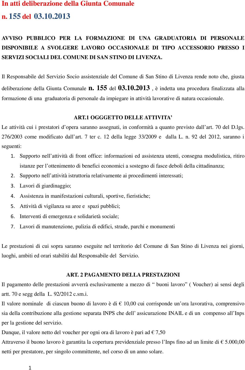 Il Responsabile del Servizio Socio assistenziale del Comune di San Stino di Livenza rende noto che, giusta deliberazione della Giunta Comunale n. 155 del 03.10.