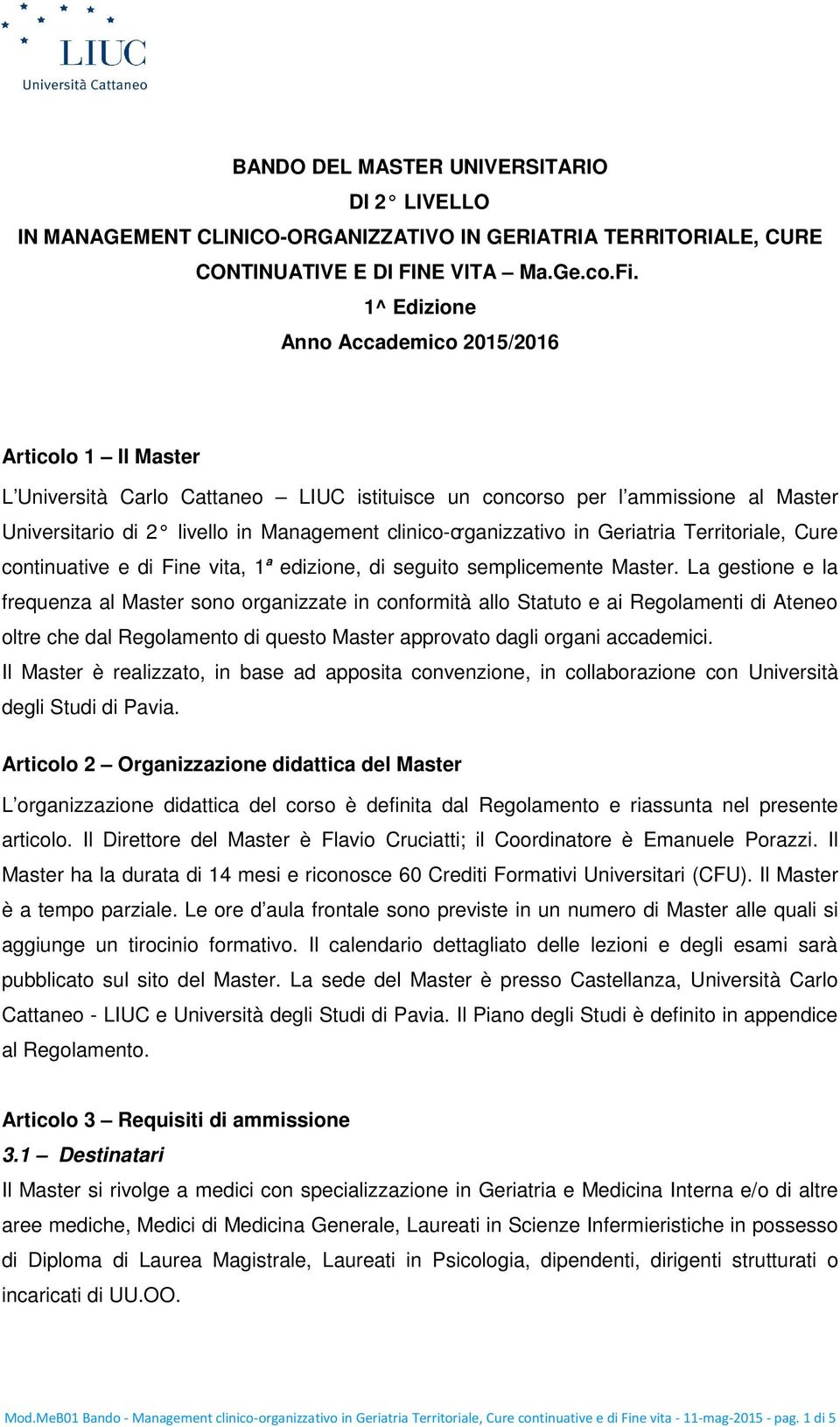 clinico-organizzativo in Geriatria Territoriale, Cure continuative e di Fine vita, 1 a edizione, di seguito semplicemente Master.