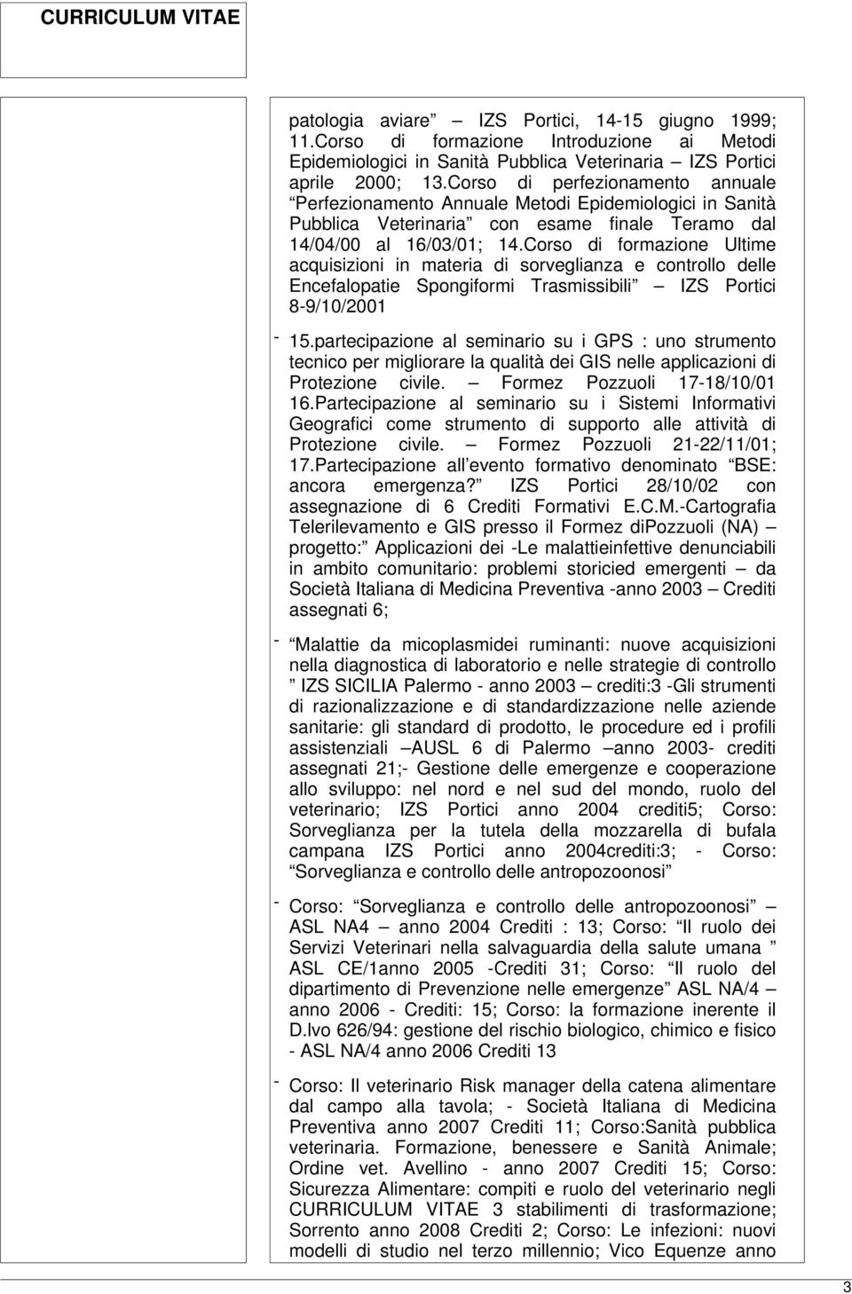 Corso di formazione Ultime acquisizioni in materia di sorveglianza e controllo delle Encefalopatie Spongiformi Trasmissibili IZS Portici 8-9/10/2001-15.