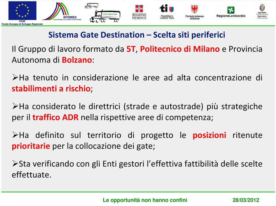 autostrade) più strategiche per il traffico ADR nella rispettive aree di competenza; Ha definito sul territorio di progetto le