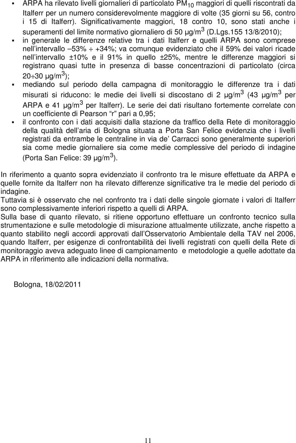 155 13/8/2010); in generale le differenze relative tra i dati Italferr e quelli ARPA sono comprese nell intervallo 53% +34%; va comunque evidenziato che il 59% dei valori ricade nell intervallo ±10%