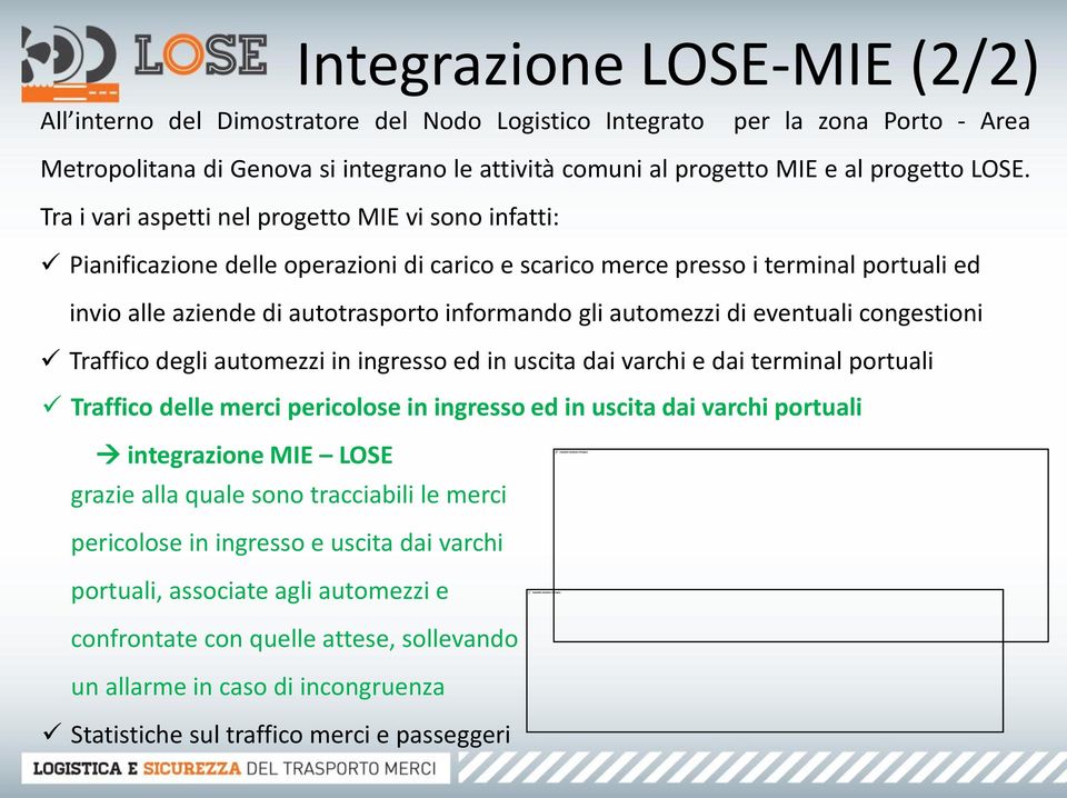 automezzi di eventuali congestioni Traffico degli automezzi in ingresso ed in uscita dai varchi e dai terminal portuali Traffico delle merci pericolose in ingresso ed in uscita dai varchi portuali