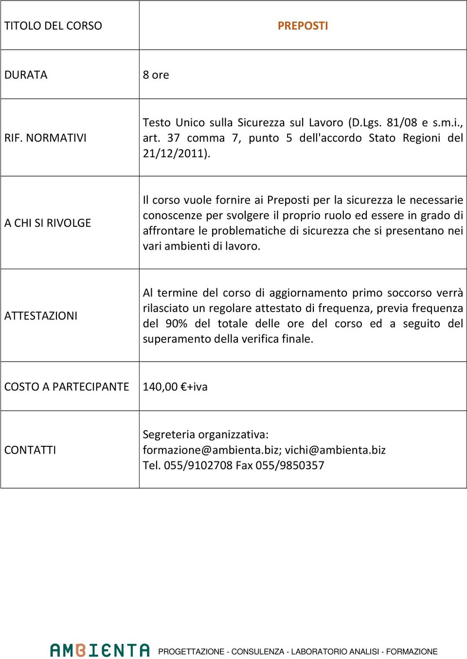 Il corso vuole fornire ai Preposti per la sicurezza le necessarie conoscenze per svolgere il