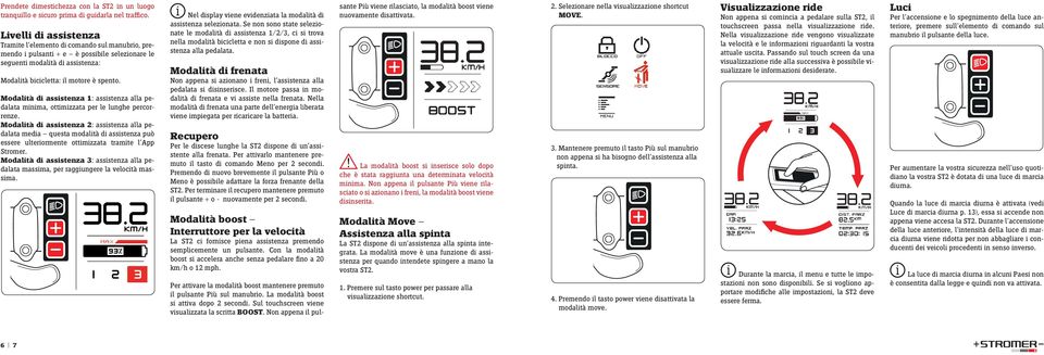 Modaltà d assstenza 1: assstenza alla pedalata mnma, ottmzzata per le lunghe percorrenze.