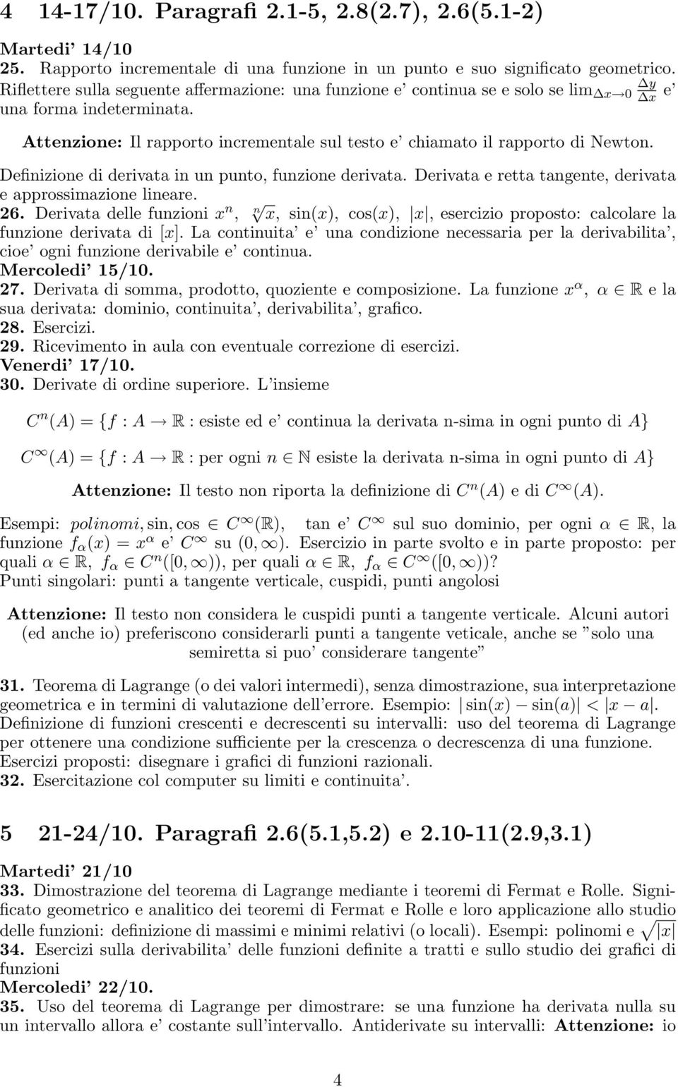 Definizione di derivata in un punto, funzione derivata. Derivata e retta tangente, derivata e approssimazione lineare. 26.