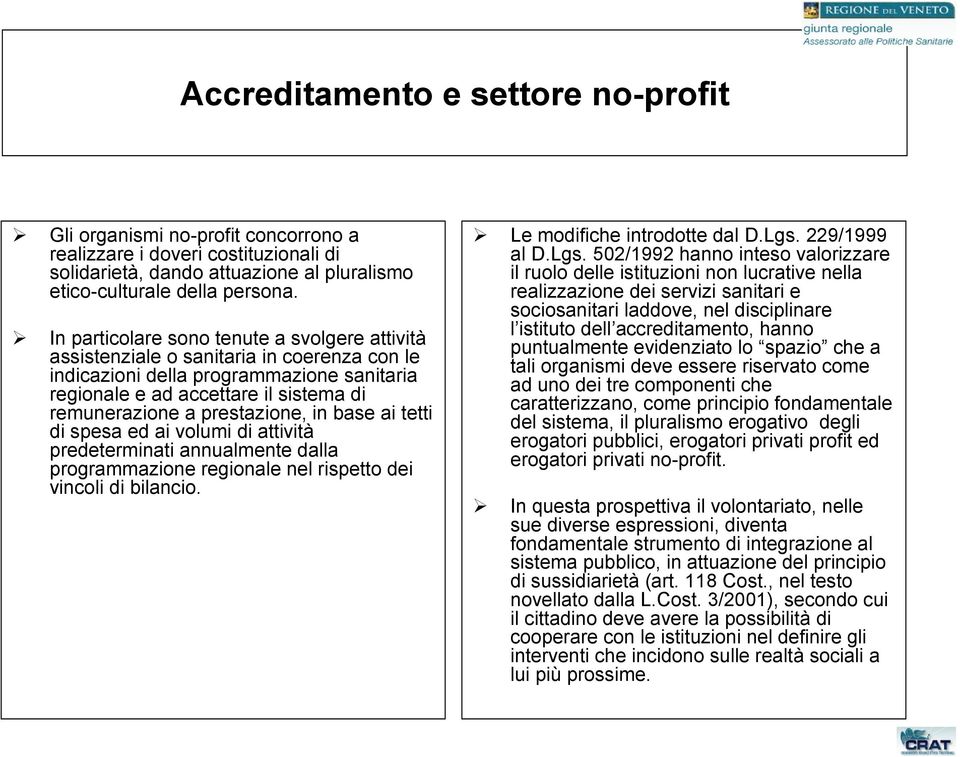 prestazione, in base ai tetti di spesa ed ai volumi di attività predeterminati annualmente dalla programmazione regionale nel rispetto dei vincoli di bilancio. Le modifiche introdotte dal D.Lgs.