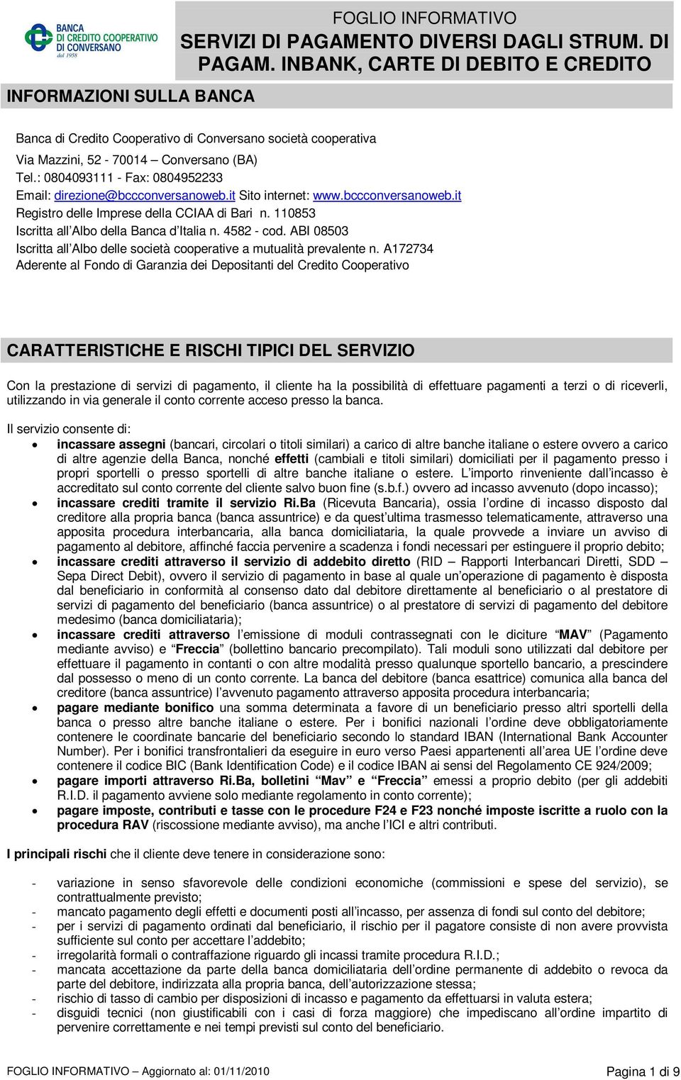 110853 Iscritta all Albo della Banca d Italia n. 4582 - cod. ABI 08503 Iscritta all Albo delle società cooperative a mutualità prevalente n.