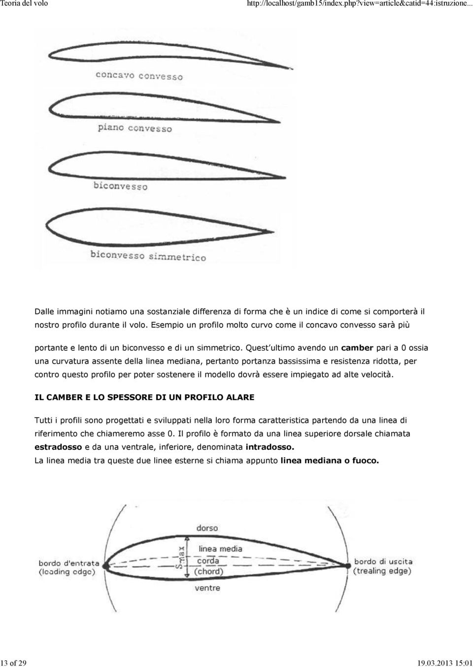 Quest ultimo avendo un camber pari a 0 ossia una curvatura assente della linea mediana, pertanto portanza bassissima e resistenza ridotta, per contro questo profilo per poter sostenere il modello