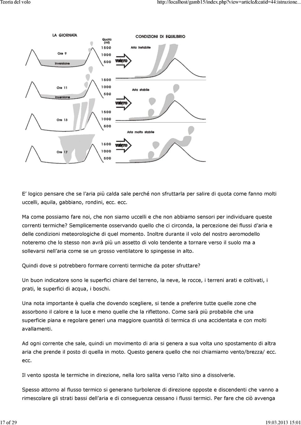 Semplicemente osservando quello che ci circonda, la percezione dei flussi d aria e delle condizioni meteorologiche di quel momento.