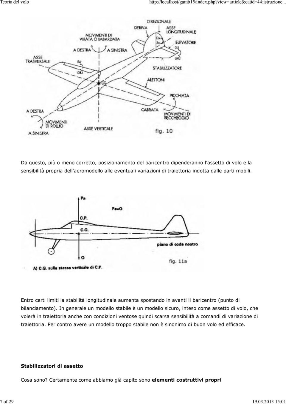 traiettoria indotta dalle parti mobili. Entro certi limiti la stabilità longitudinale aumenta spostando in avanti il baricentro (punto di bilanciamento).