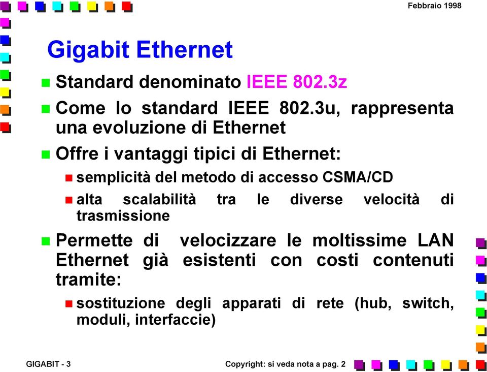 CSMA/CD alta scalabilità tra le diverse velocità di trasmissione Permette di velocizzare le moltissime LAN Ethernet