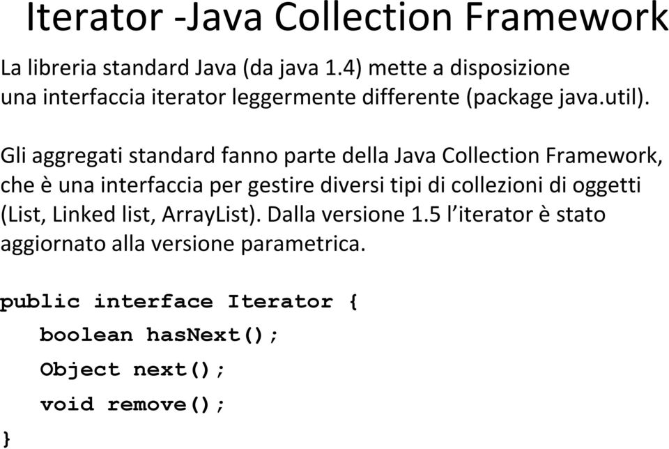 Gli aggregati standard fanno parte della Java Collection Framework, che è una interfaccia per gestire diversi tipi di