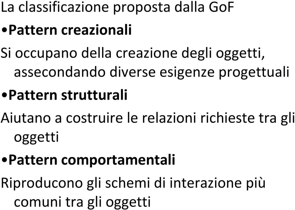 strutturali Aiutano a costruire le relazioni richieste tra gli oggetti