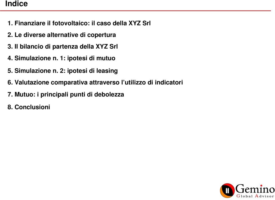 Simulazione n. 1: ipotesi di mutuo 5. Simulazione n. 2: ipotesi di leasing 6.