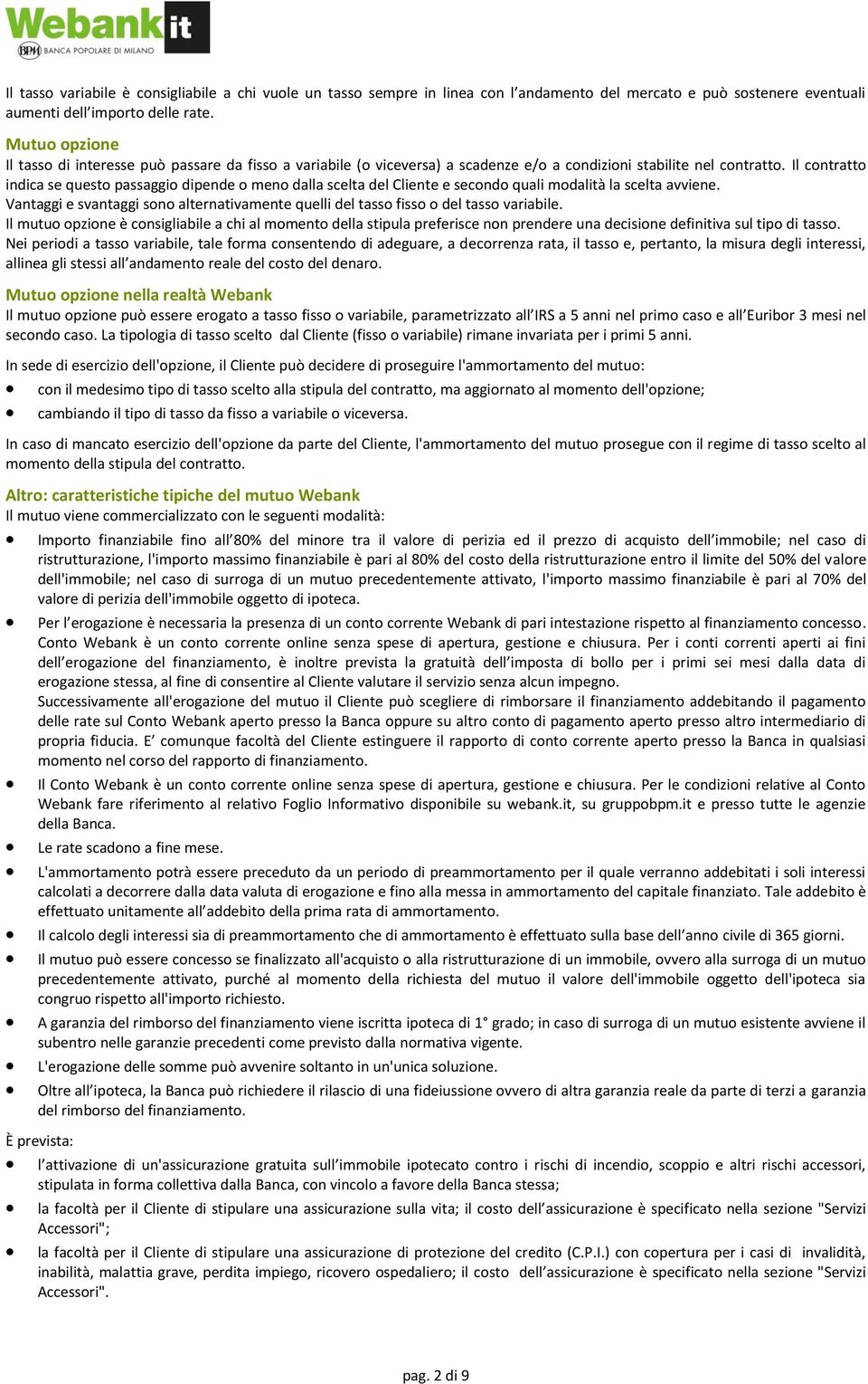 Il contratto indica se questo passaggio dipende o meno dalla scelta del Cliente e secondo quali modalità la scelta avviene.