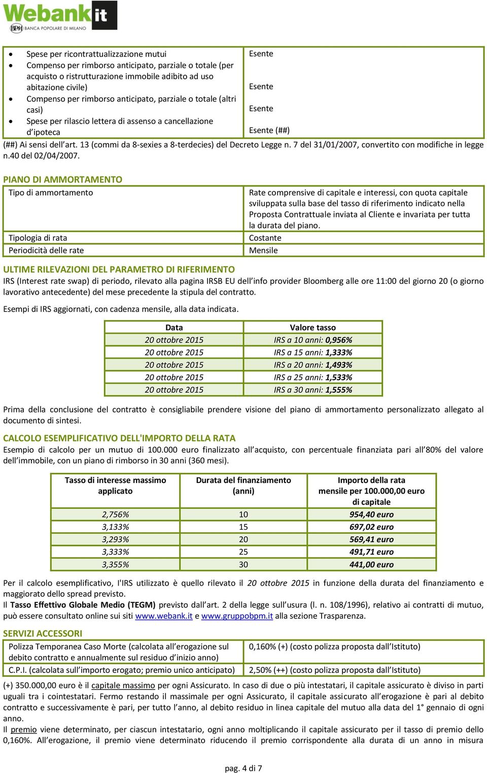 13 (commi da 8-sexies a 8-terdecies) del Decreto Legge n. 7 del 31/01/2007, convertito con modifiche in legge n.40 del 02/04/2007.