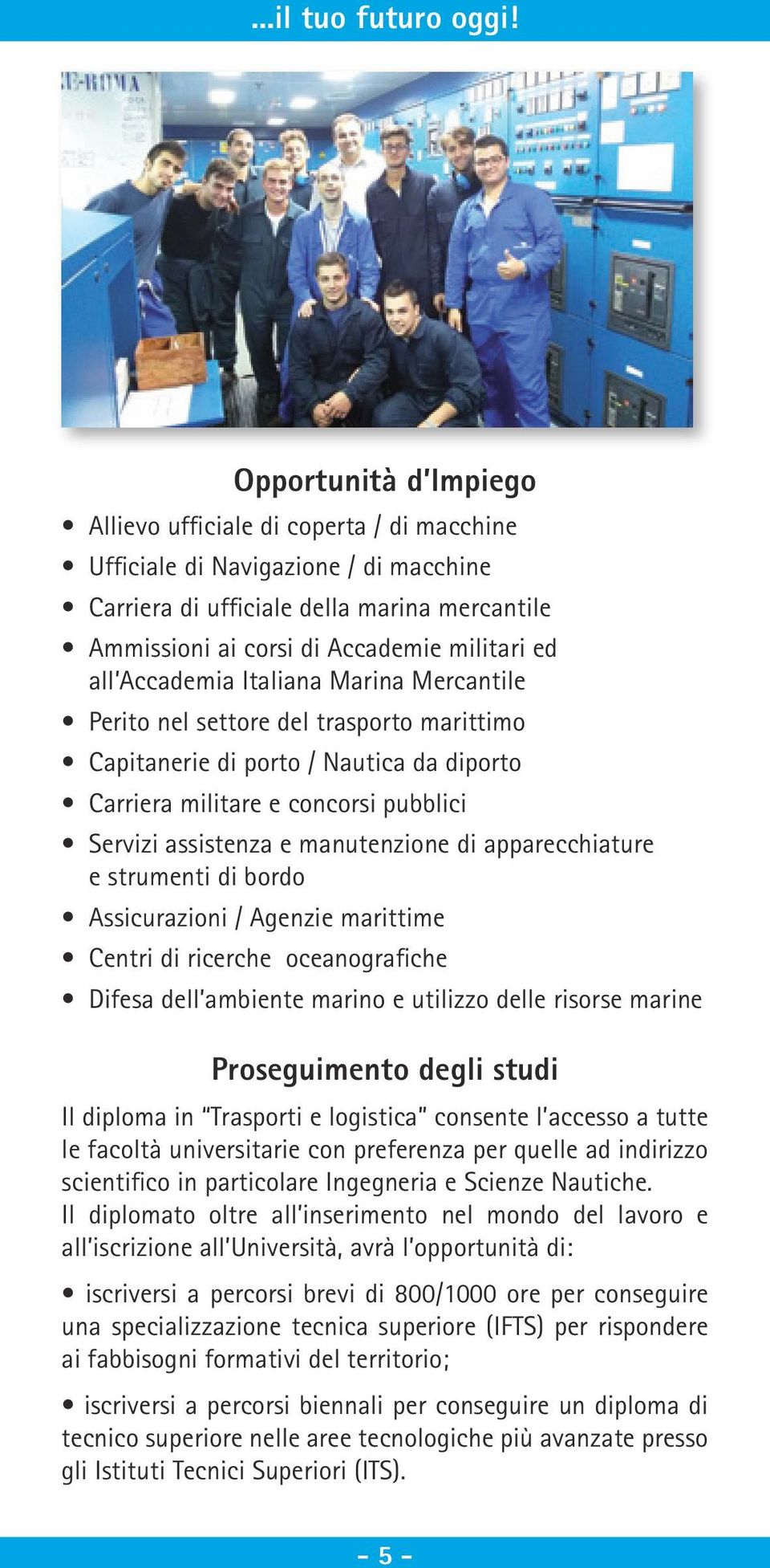 Accademia Italiana Marina Mercantile Perito nel settore del trasporto marittimo Capitanerie di porto / Nautica da diporto Carriera militare e concorsi pubblici Servizi assistenza e manutenzione di