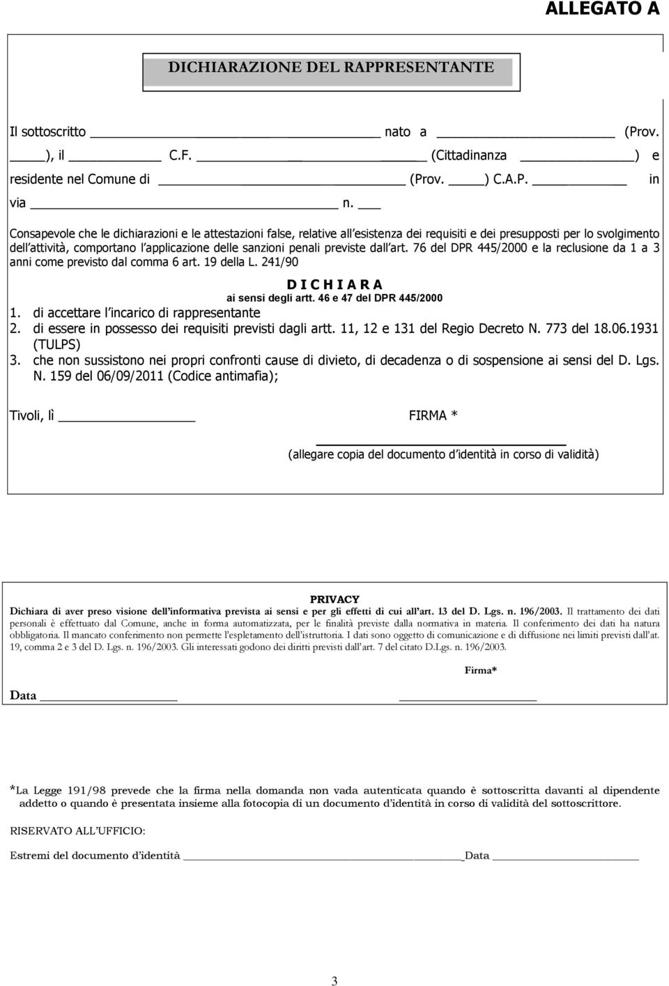 previste dall art. 76 del DPR 445/2000 e la reclusione da 1 a 3 anni come previsto dal comma 6 art. 19 della L. 241/90 D I C H I A R A ai sensi degli artt. 46 e 47 del DPR 445/2000 1.