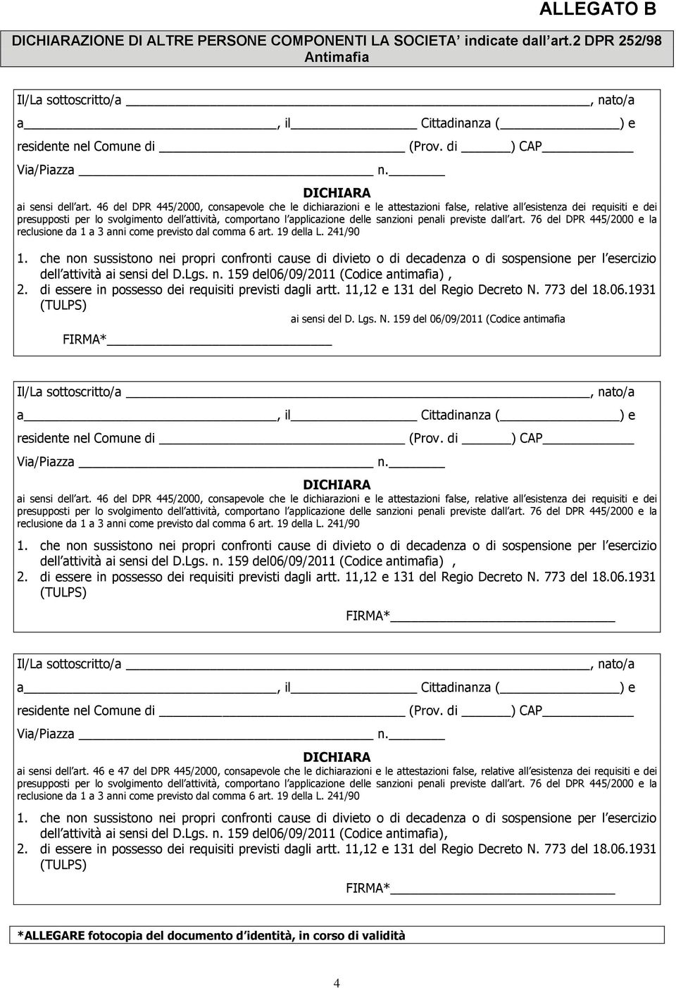 sanzioni penali previste dall art. 76 del DPR 445/2000 e la reclusione da 1 a 3 anni come previsto dal comma 6 art. 19 della L. 241/90 1.