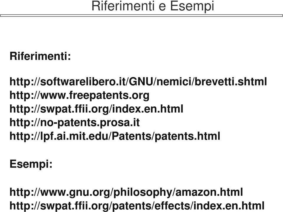 prosa.it http://lpf.ai.mit.edu/patents/patents.html Esempi: http://www.gnu.
