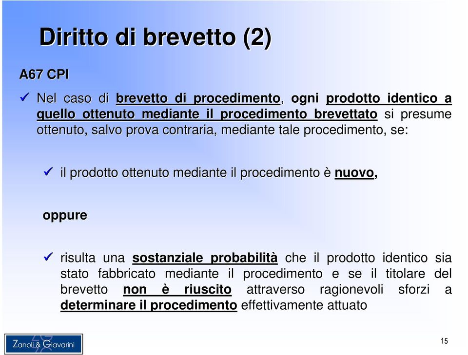 il procedimento è nuovo, oppure risulta una sostanziale probabilità che il prodotto identico sia stato fabbricato mediante il