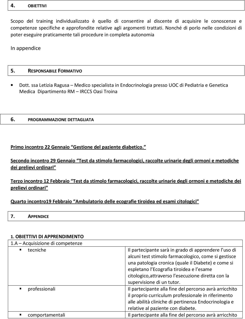 ssa Letizia Ragusa Medico specialista in Endocrinologia presso UOC di Pediatria e Genetica Medica Dipartimento RM IRCCS Oasi Troina 6.