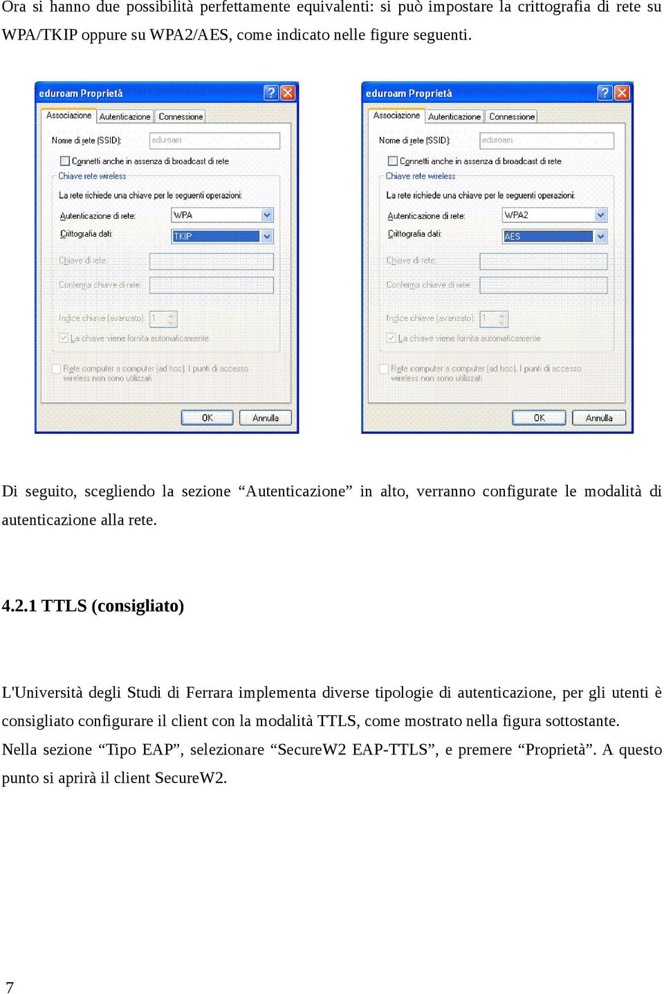 1 TTLS (consigliato) L'Università degli Studi di Ferrara implementa diverse tipologie di autenticazione, per gli utenti è consigliato configurare il client