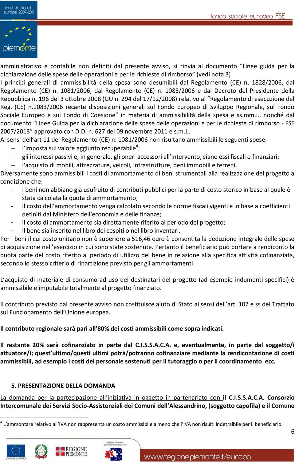 1083/2006 e dal Decreto del Presidente della Repubblica n. 196 del 3 ottobre 2008 (GU n. 294 del 17/12/2008) relativo al Regolamento di esecuzione del Reg. (CE) n.