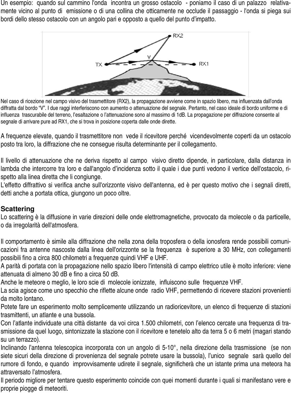 Nel caso di ricezione nel campo visivo del trasmettitore (RX2), la propagazione avviene come in spazio libero, ma influenzata dall onda diffratta dal bordo V.