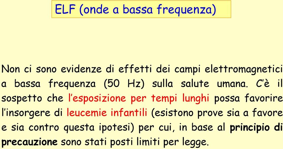 C è il sospetto che l esposizione per tempi lunghi possa favorire l insorgere di leucemie