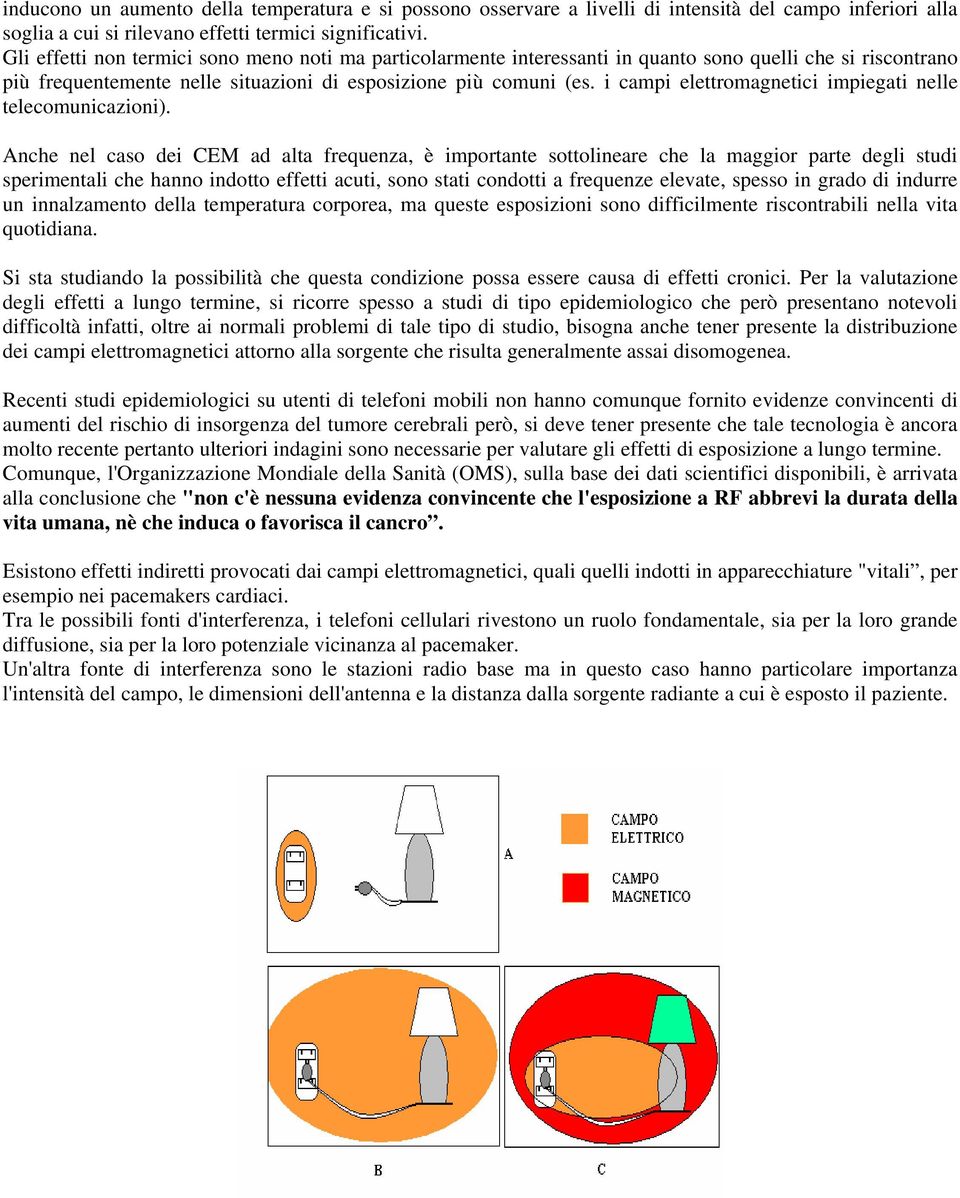 i campi elettromagnetici impiegati nelle telecomunicazioni).