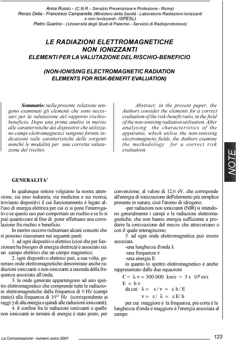 Servizio Prevenzione e Protezione Roma) Renzo Delia Francesco Campanella (Ministero della Sanità Laboratorio Radiazioni Ionizzanti e non Ionizzanti ISPESL) Pietro Guarino (Università degli Studi di